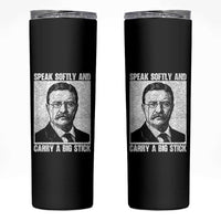 Theodore Roosevelt Quote Skinny Tumbler Speak Softly and Carry A Big Stick