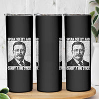 Theodore Roosevelt Quote Skinny Tumbler Speak Softly and Carry A Big Stick