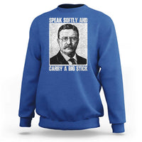 Theodore Roosevelt Quote Sweatshirt Speak Softly and Carry A Big Stick