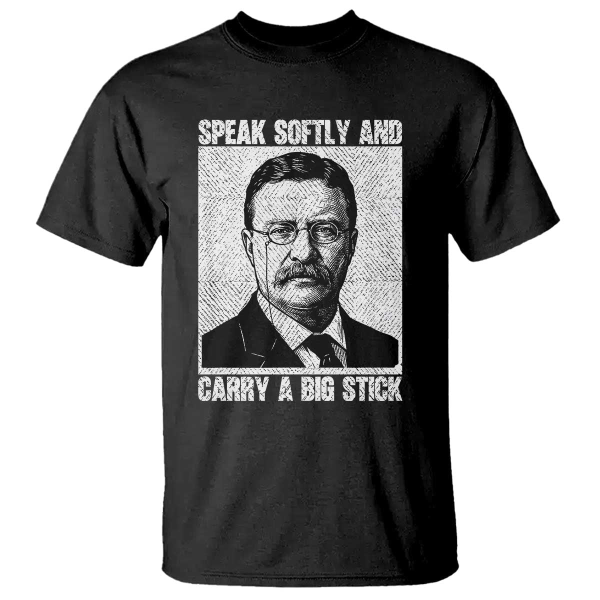 Theodore Roosevelt Quote T Shirt Speak Softly and Carry A Big Stick