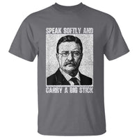 Theodore Roosevelt Quote T Shirt Speak Softly and Carry A Big Stick
