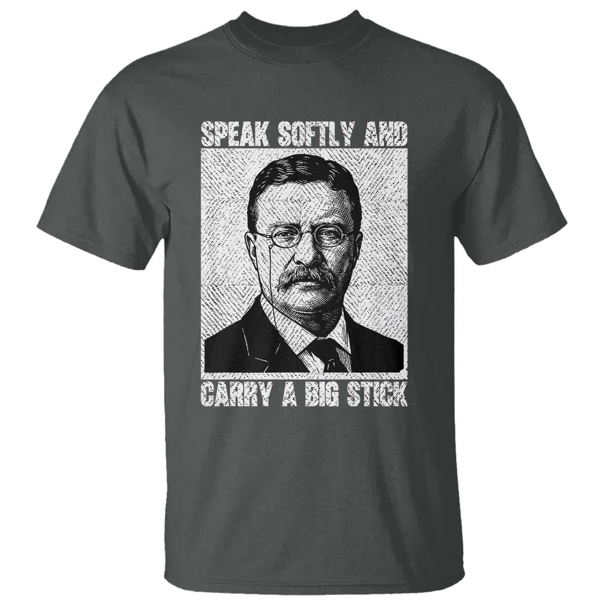 Theodore Roosevelt Quote T Shirt Speak Softly and Carry A Big Stick