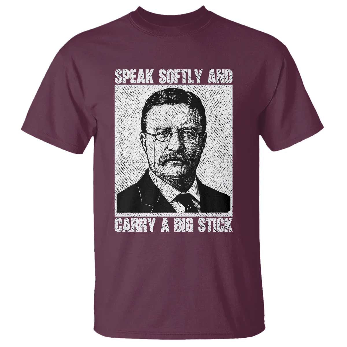 Theodore Roosevelt Quote T Shirt Speak Softly and Carry A Big Stick