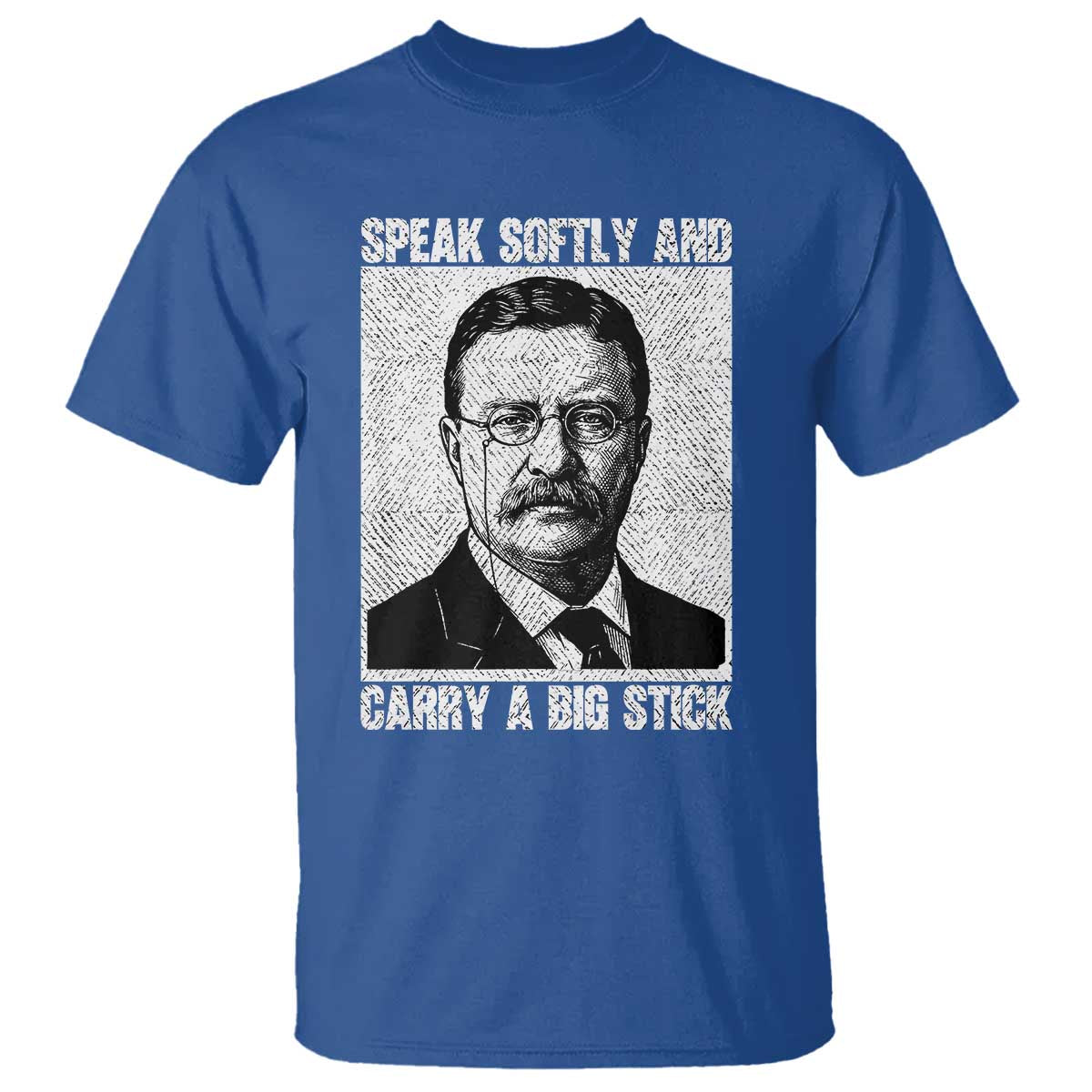 Theodore Roosevelt Quote T Shirt Speak Softly and Carry A Big Stick