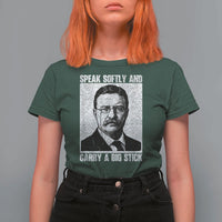 Theodore Roosevelt Quote T Shirt For Women Speak Softly and Carry A Big Stick