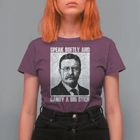 Theodore Roosevelt Quote T Shirt For Women Speak Softly and Carry A Big Stick