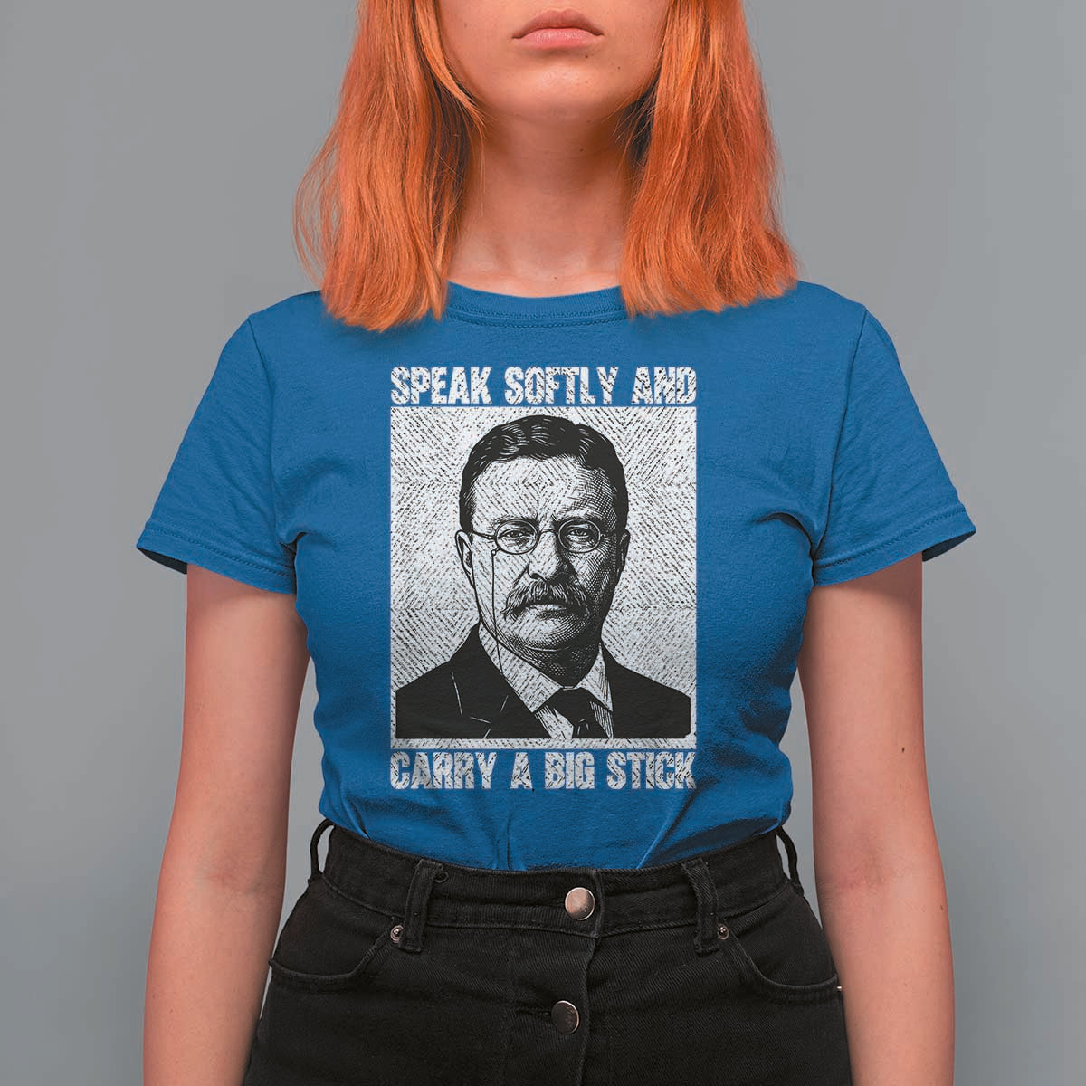 Theodore Roosevelt Quote T Shirt For Women Speak Softly and Carry A Big Stick