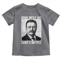 Theodore Roosevelt Quote Toddler T Shirt Speak Softly and Carry A Big Stick
