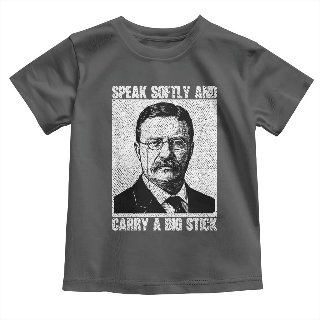 Theodore Roosevelt Quote Toddler T Shirt Speak Softly and Carry A Big Stick