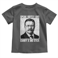 Theodore Roosevelt Quote Toddler T Shirt Speak Softly and Carry A Big Stick
