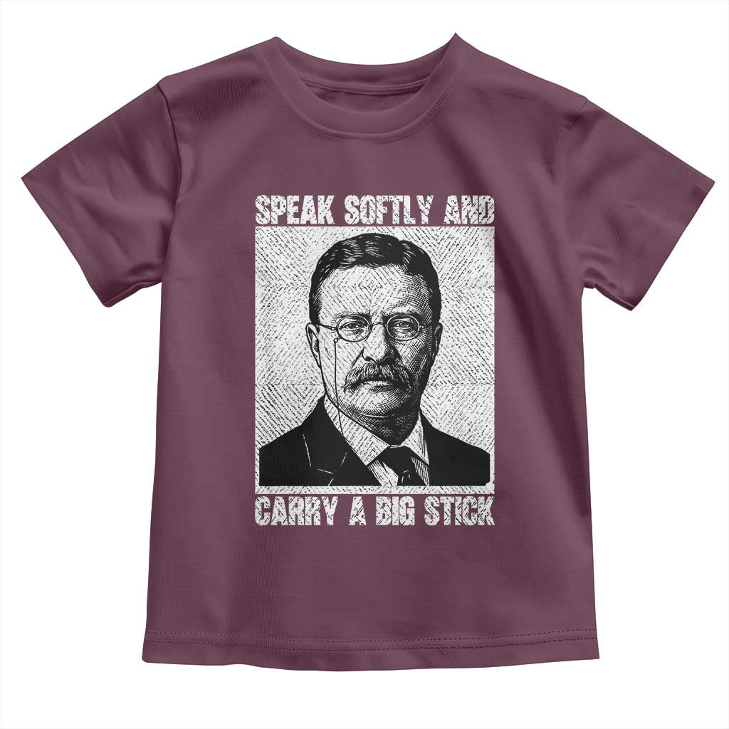 Theodore Roosevelt Quote Toddler T Shirt Speak Softly and Carry A Big Stick