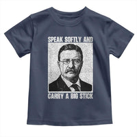 Theodore Roosevelt Quote Toddler T Shirt Speak Softly and Carry A Big Stick