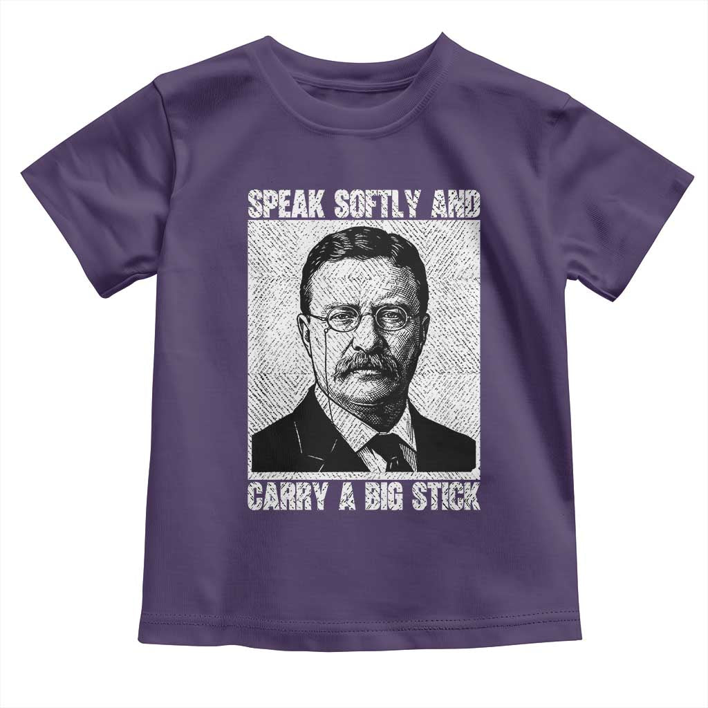 Theodore Roosevelt Quote Toddler T Shirt Speak Softly and Carry A Big Stick