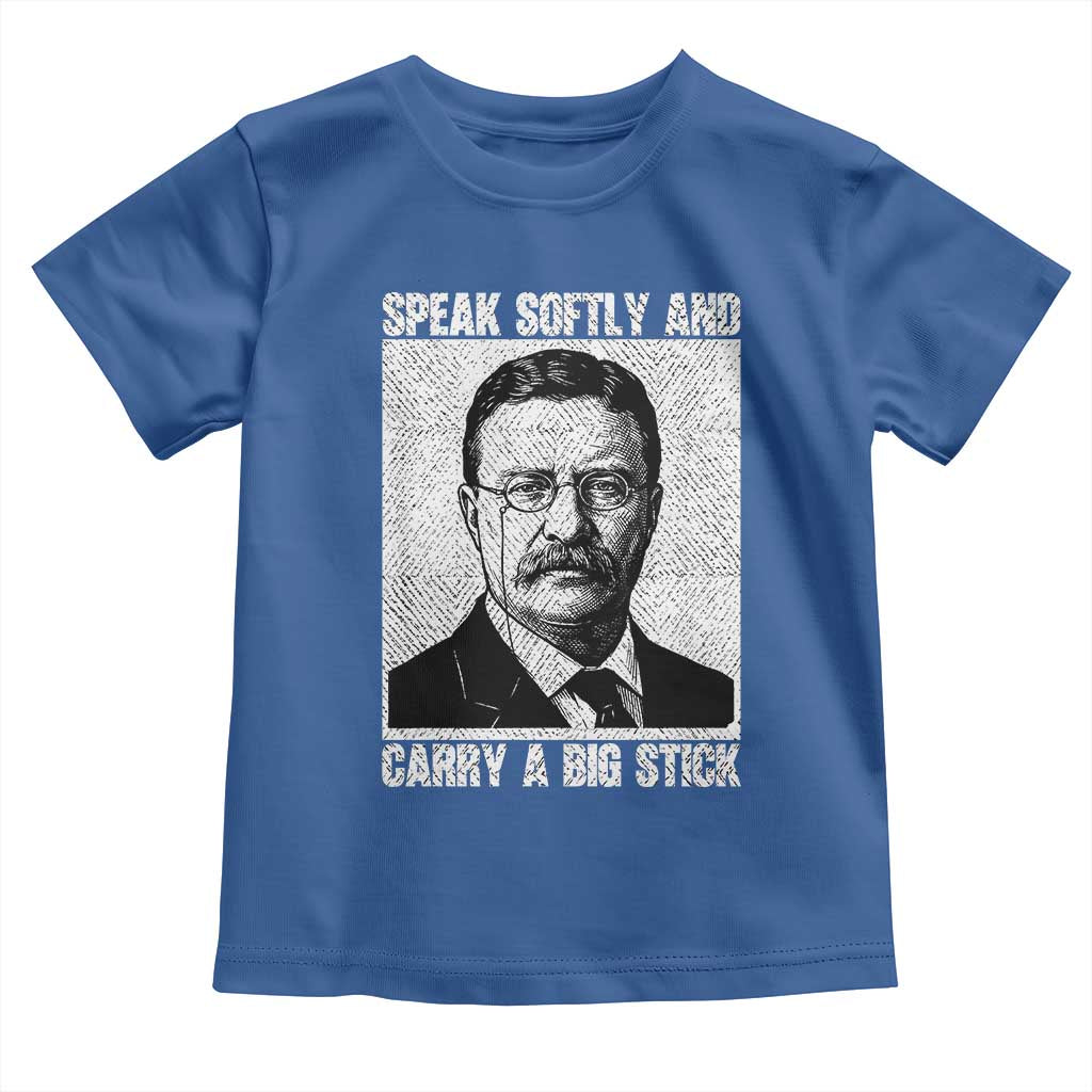 Theodore Roosevelt Quote Toddler T Shirt Speak Softly and Carry A Big Stick