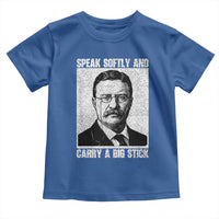 Theodore Roosevelt Quote Toddler T Shirt Speak Softly and Carry A Big Stick