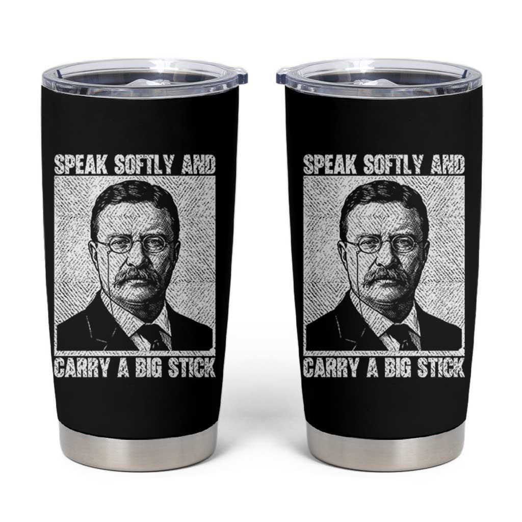 Theodore Roosevelt Quote Tumbler Cup Speak Softly and Carry A Big Stick