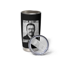Theodore Roosevelt Quote Tumbler Cup Speak Softly and Carry A Big Stick
