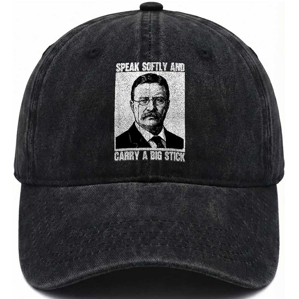 Theodore Roosevelt Quote Washed Cotton Baseball Cap Speak Softly and Carry A Big Stick