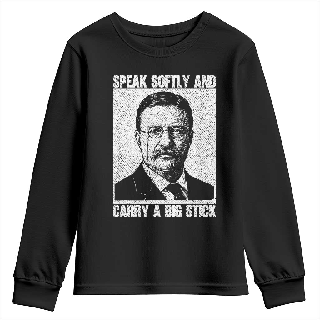 Theodore Roosevelt Quote Youth Sweatshirt Speak Softly and Carry A Big Stick