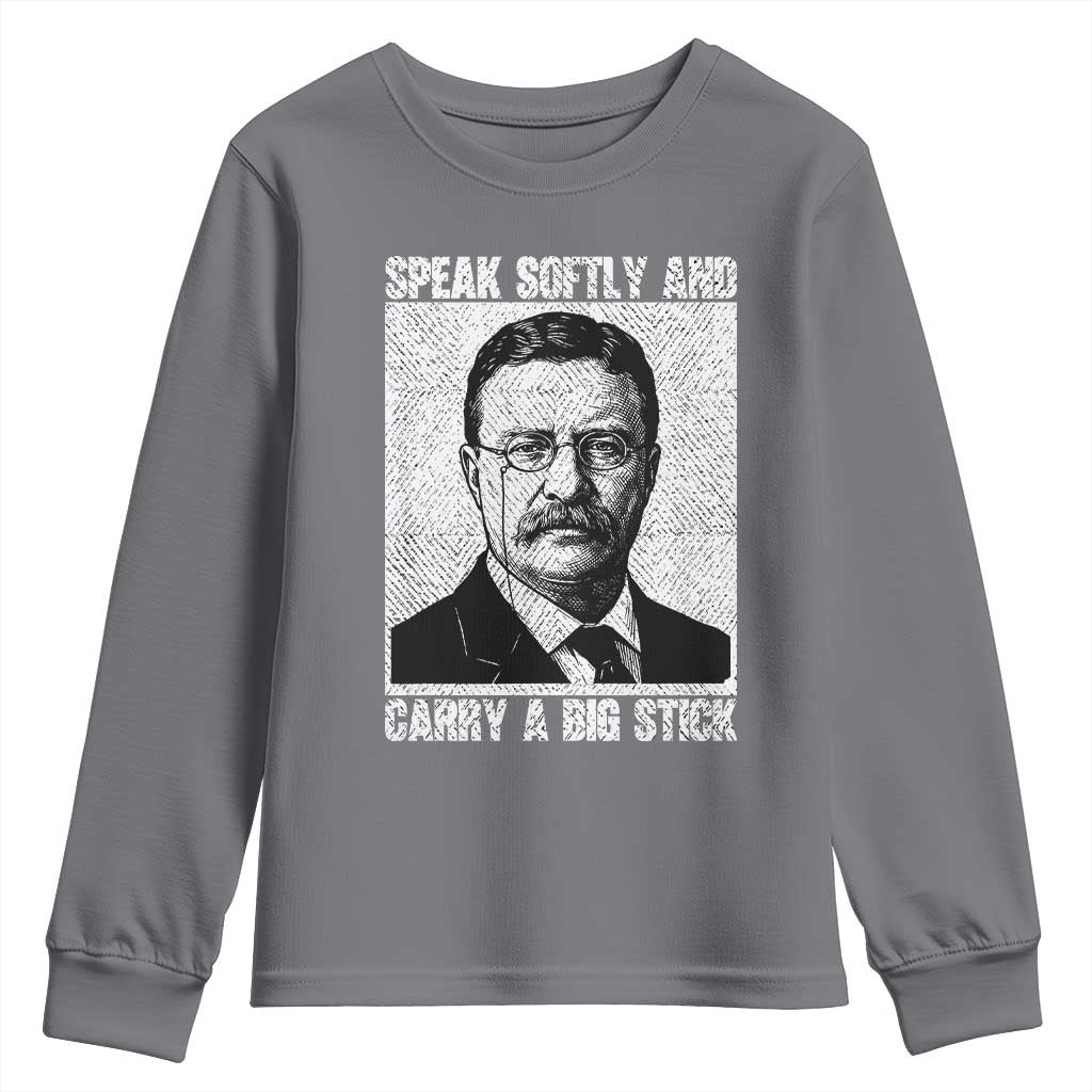 Theodore Roosevelt Quote Youth Sweatshirt Speak Softly and Carry A Big Stick