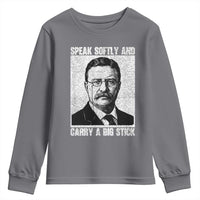 Theodore Roosevelt Quote Youth Sweatshirt Speak Softly and Carry A Big Stick