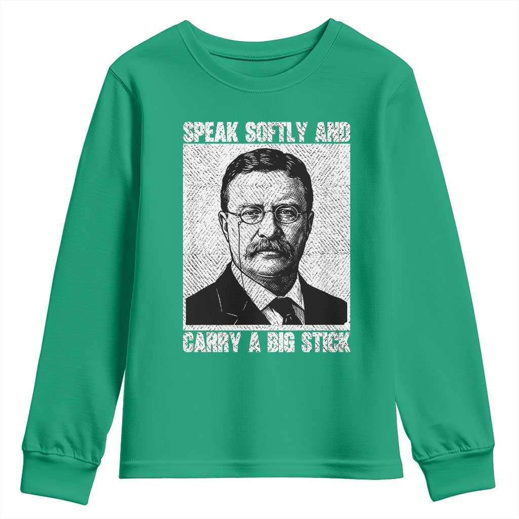 Theodore Roosevelt Quote Youth Sweatshirt Speak Softly and Carry A Big Stick
