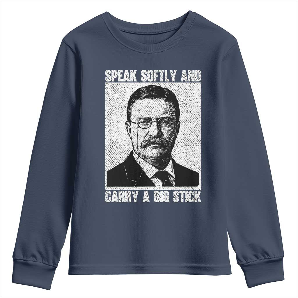Theodore Roosevelt Quote Youth Sweatshirt Speak Softly and Carry A Big Stick