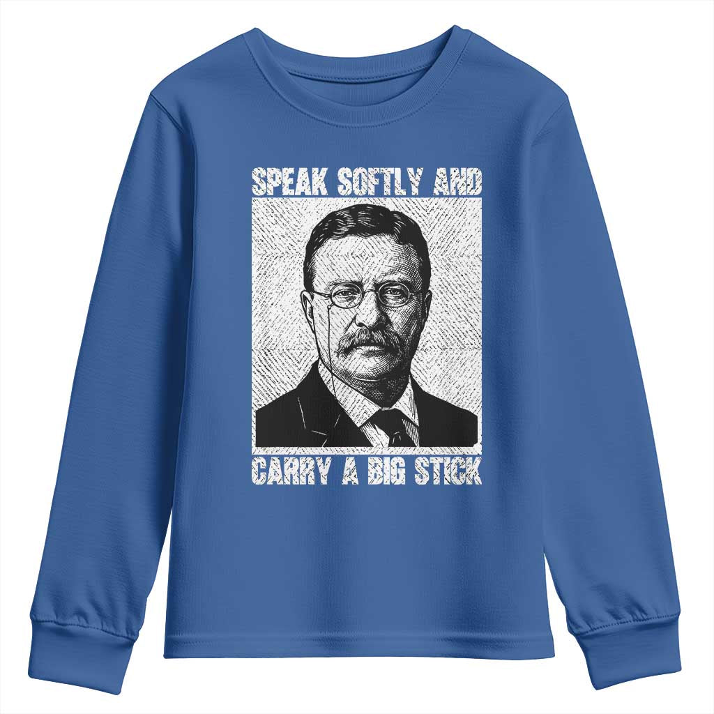 Theodore Roosevelt Quote Youth Sweatshirt Speak Softly and Carry A Big Stick