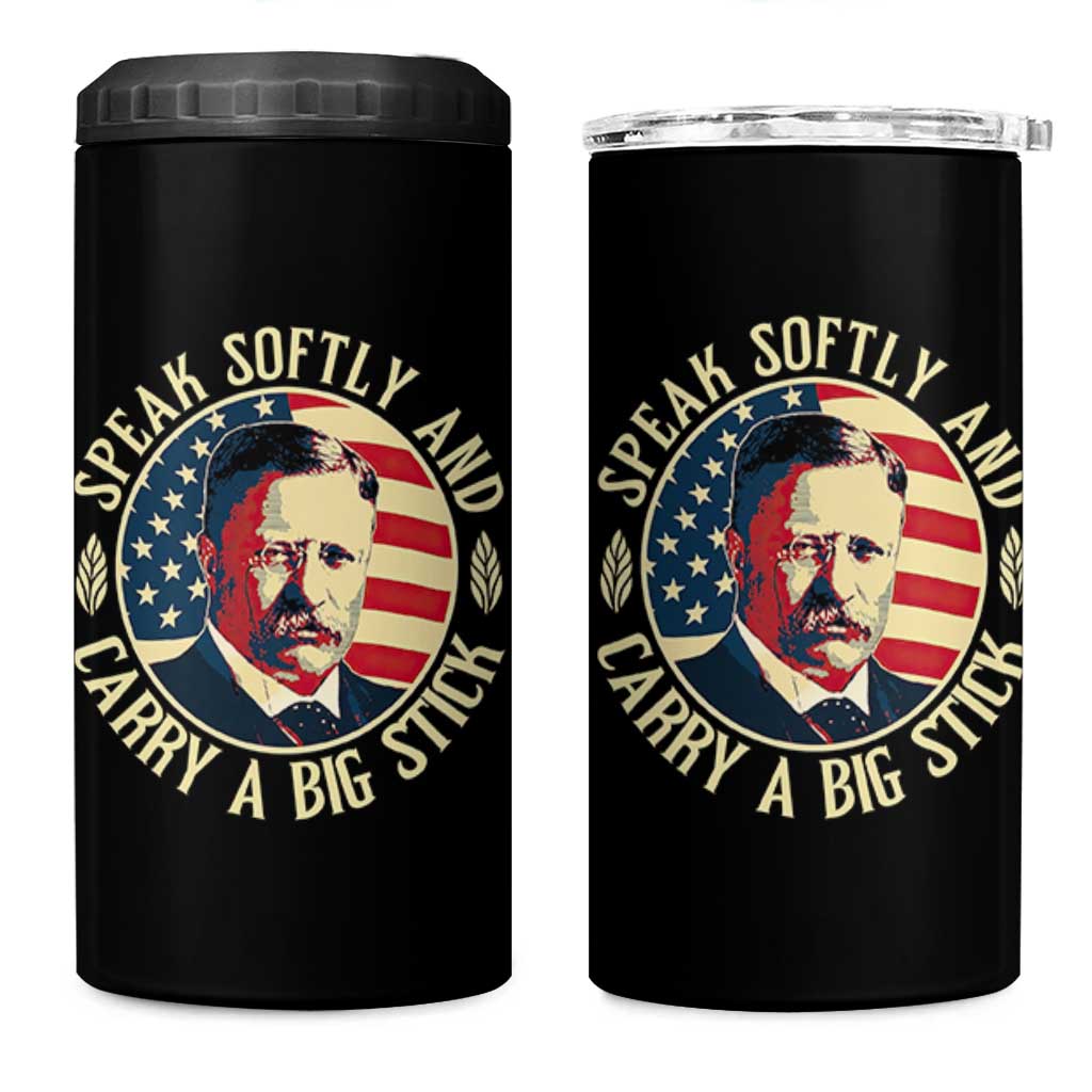 Theodore Roosevelt Quote American President 4 in 1 Can Cooler Tumbler Speak Softly and Carry a Big Stick