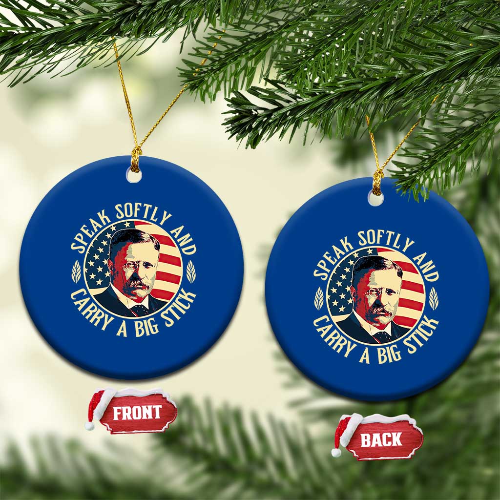 Theodore Roosevelt Quote American President Ceramic Ornament Speak Softly and Carry a Big Stick