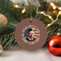 Theodore Roosevelt Quote American President Ceramic Ornament Speak Softly and Carry a Big Stick