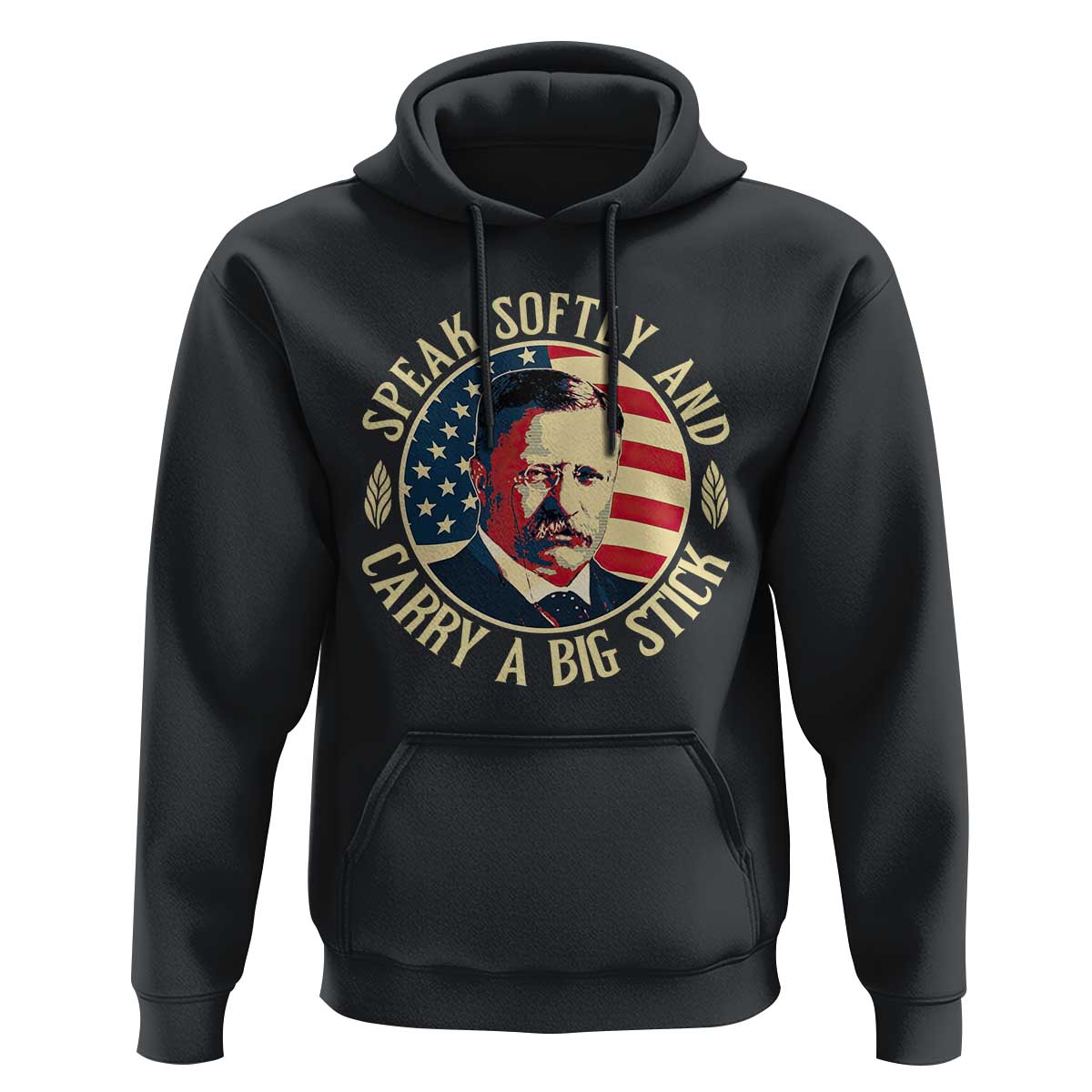 Theodore Roosevelt Quote American President Hoodie Speak Softly and Carry a Big Stick