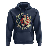Theodore Roosevelt Quote American President Hoodie Speak Softly and Carry a Big Stick