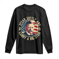 Theodore Roosevelt Quote American President Long Sleeve Shirt Speak Softly and Carry a Big Stick