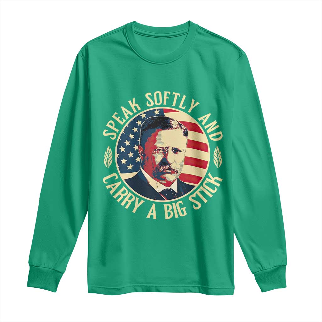 Theodore Roosevelt Quote American President Long Sleeve Shirt Speak Softly and Carry a Big Stick