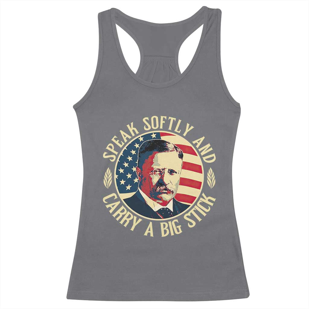 Theodore Roosevelt Quote American President Racerback Tank Top Speak Softly and Carry a Big Stick