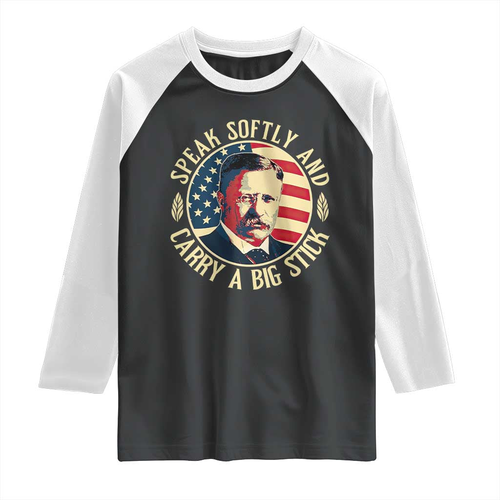 Theodore Roosevelt Quote American President Raglan Shirt Speak Softly and Carry a Big Stick