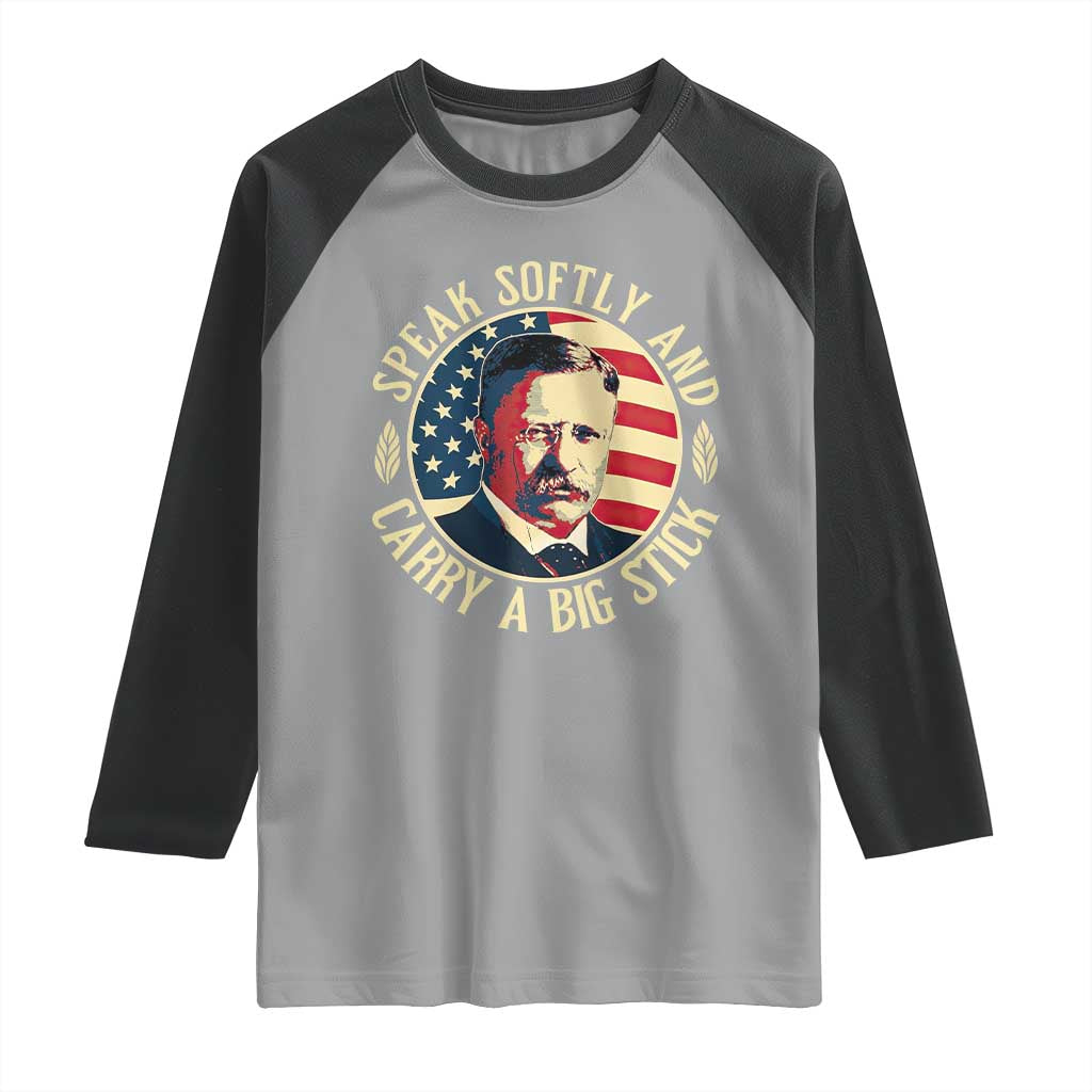 Theodore Roosevelt Quote American President Raglan Shirt Speak Softly and Carry a Big Stick