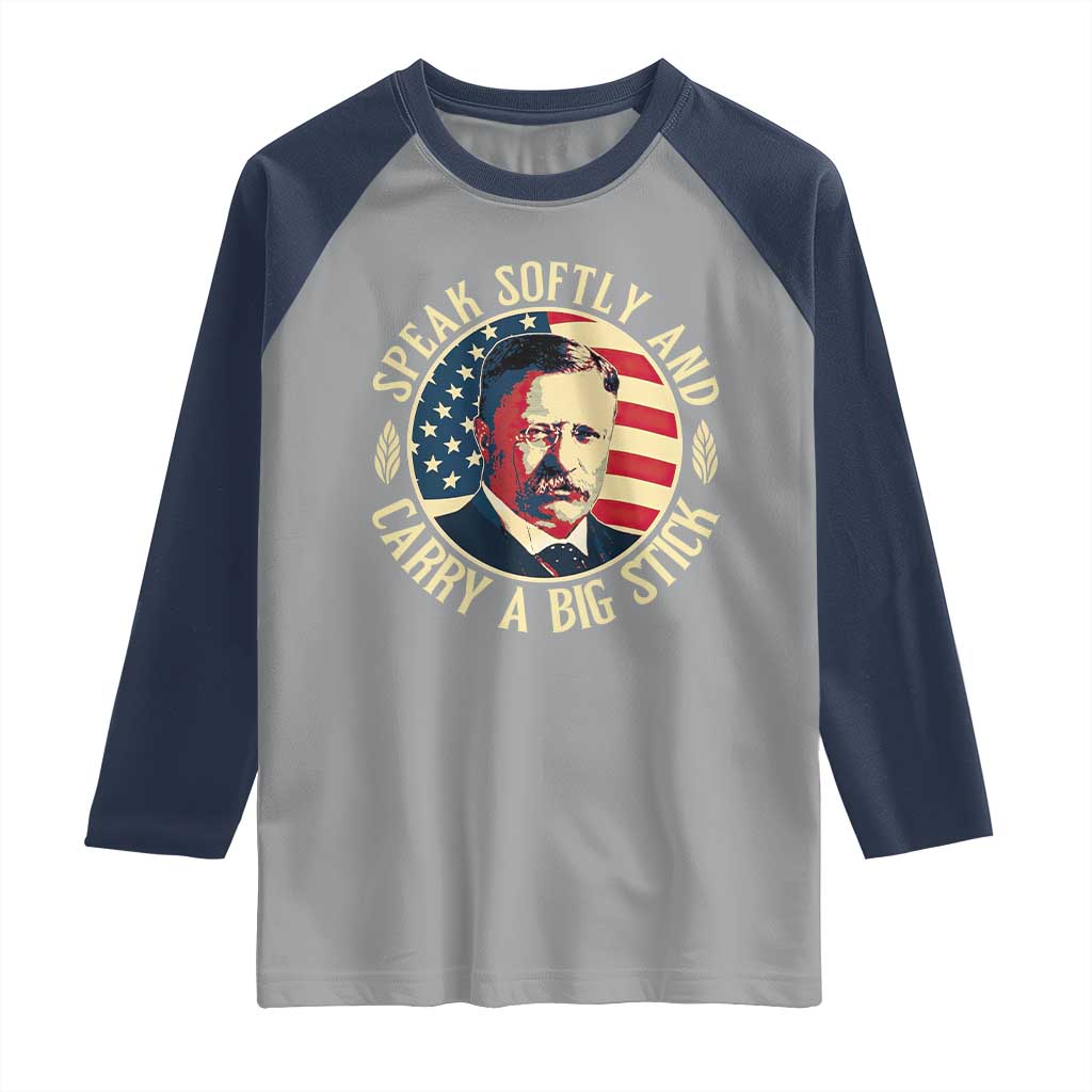 Theodore Roosevelt Quote American President Raglan Shirt Speak Softly and Carry a Big Stick