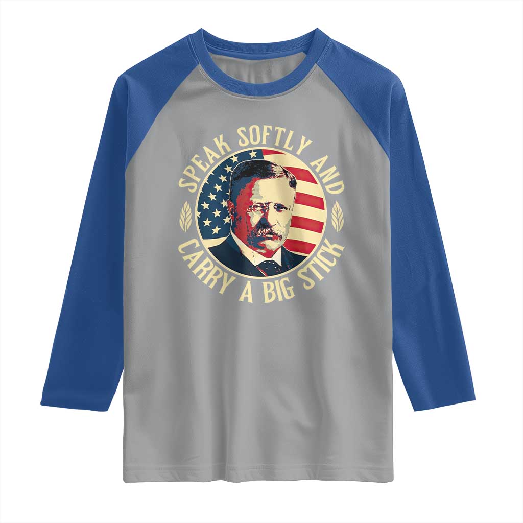 Theodore Roosevelt Quote American President Raglan Shirt Speak Softly and Carry a Big Stick