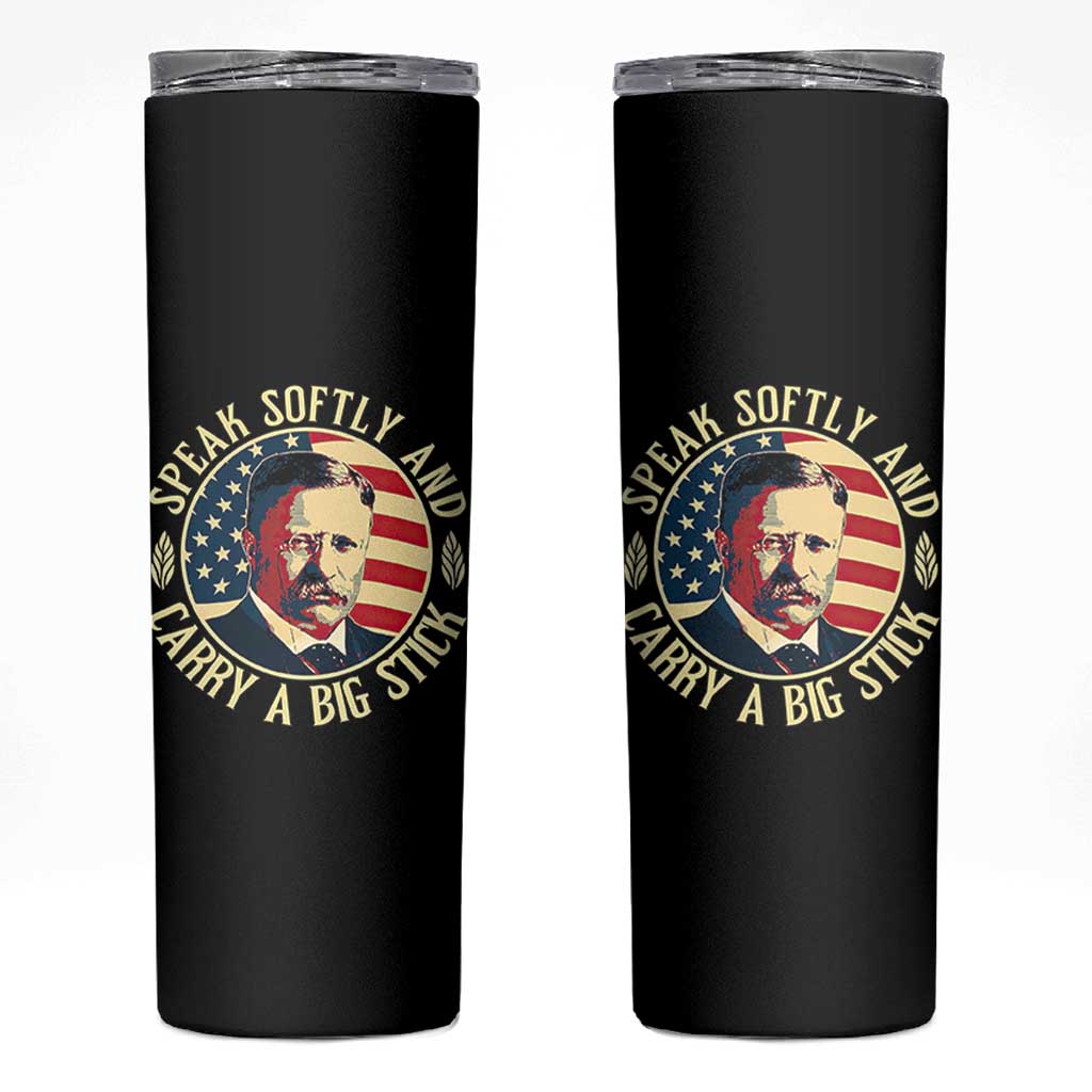 Theodore Roosevelt Quote American President Skinny Tumbler Speak Softly and Carry a Big Stick