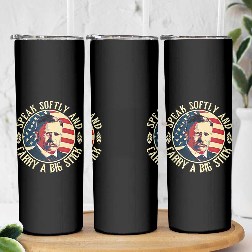 Theodore Roosevelt Quote American President Skinny Tumbler Speak Softly and Carry a Big Stick