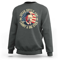Theodore Roosevelt Quote American President Sweatshirt Speak Softly and Carry a Big Stick