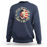 Theodore Roosevelt Quote American President Sweatshirt Speak Softly and Carry a Big Stick