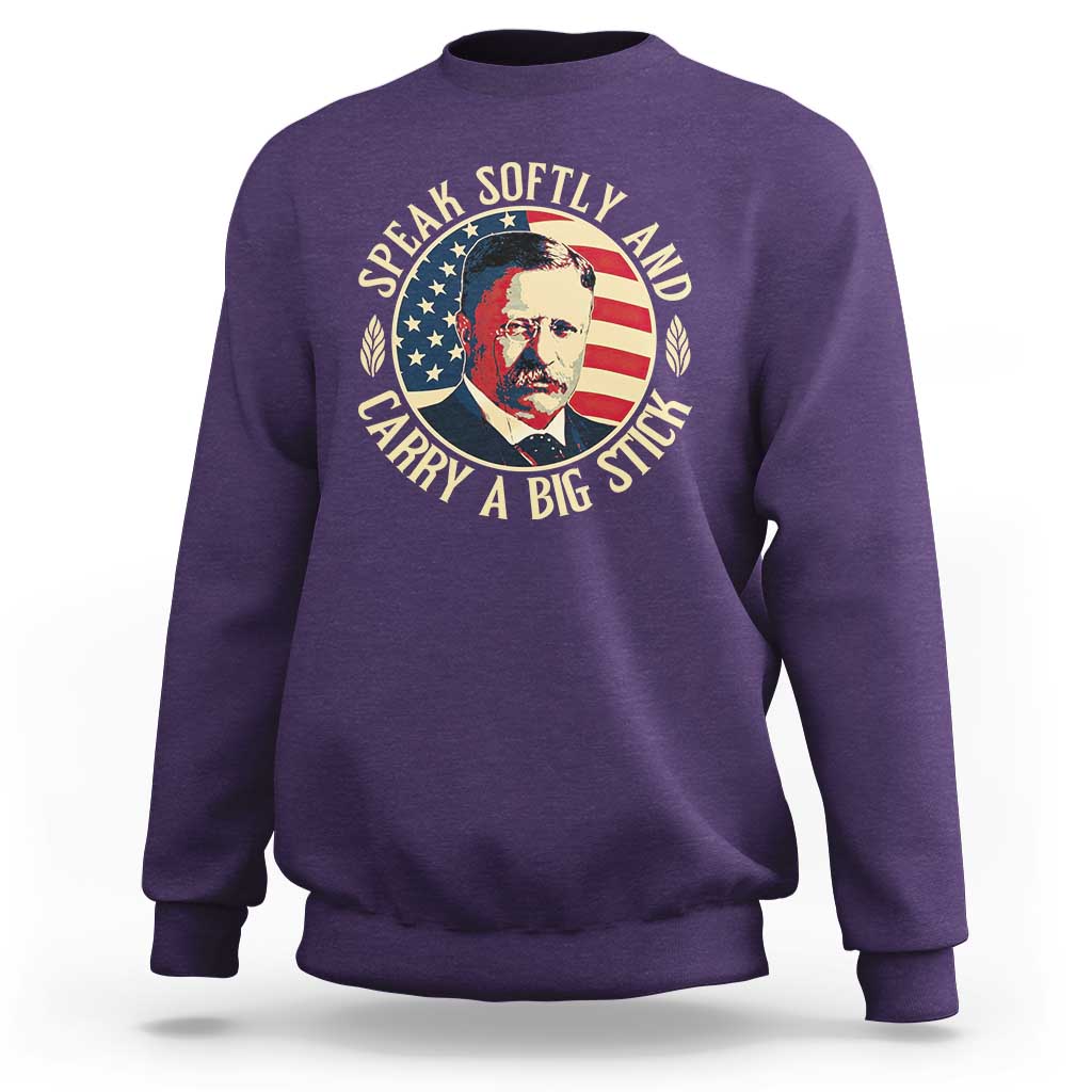 Theodore Roosevelt Quote American President Sweatshirt Speak Softly and Carry a Big Stick