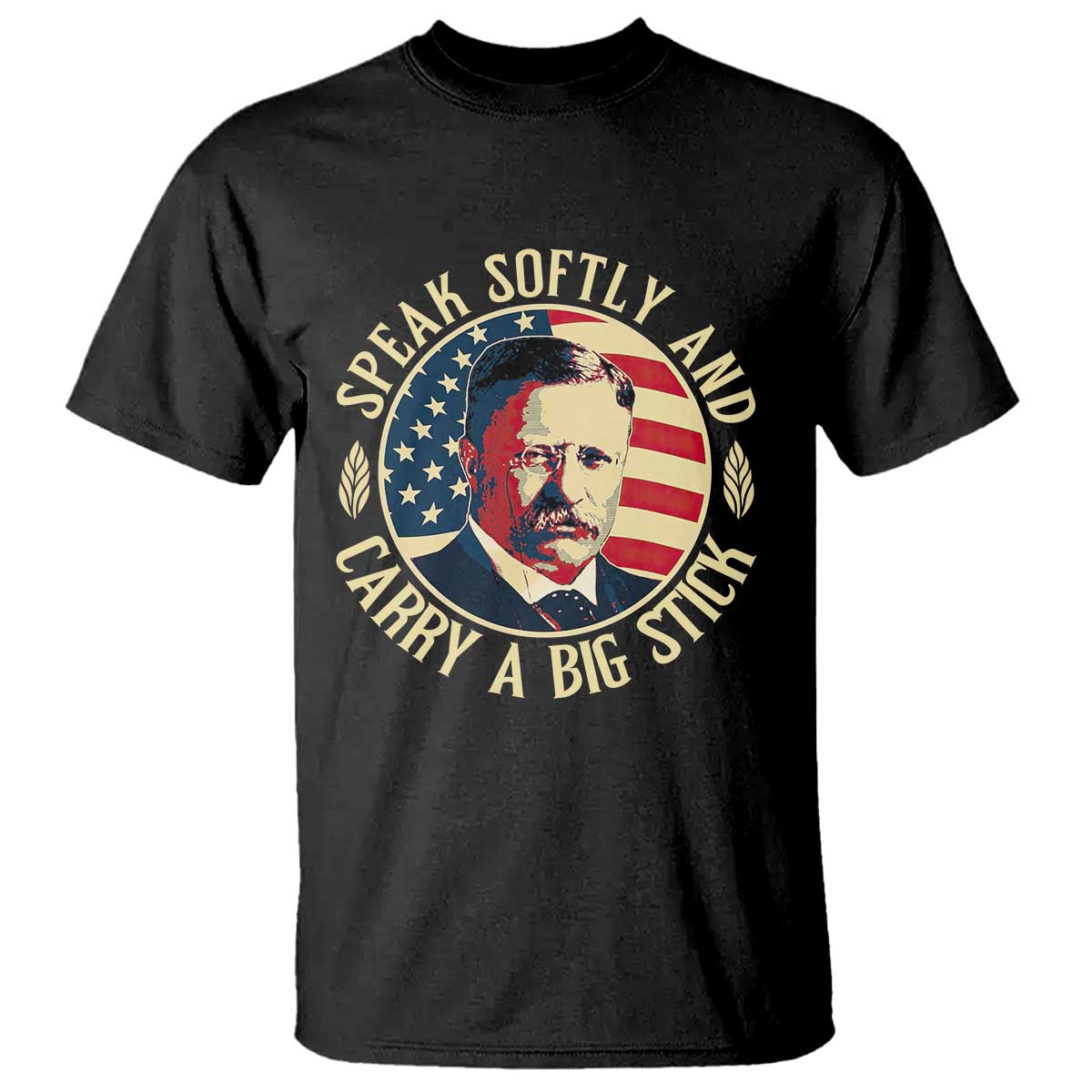 Theodore Roosevelt Quote American President T Shirt Speak Softly and Carry a Big Stick