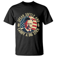 Theodore Roosevelt Quote American President T Shirt Speak Softly and Carry a Big Stick