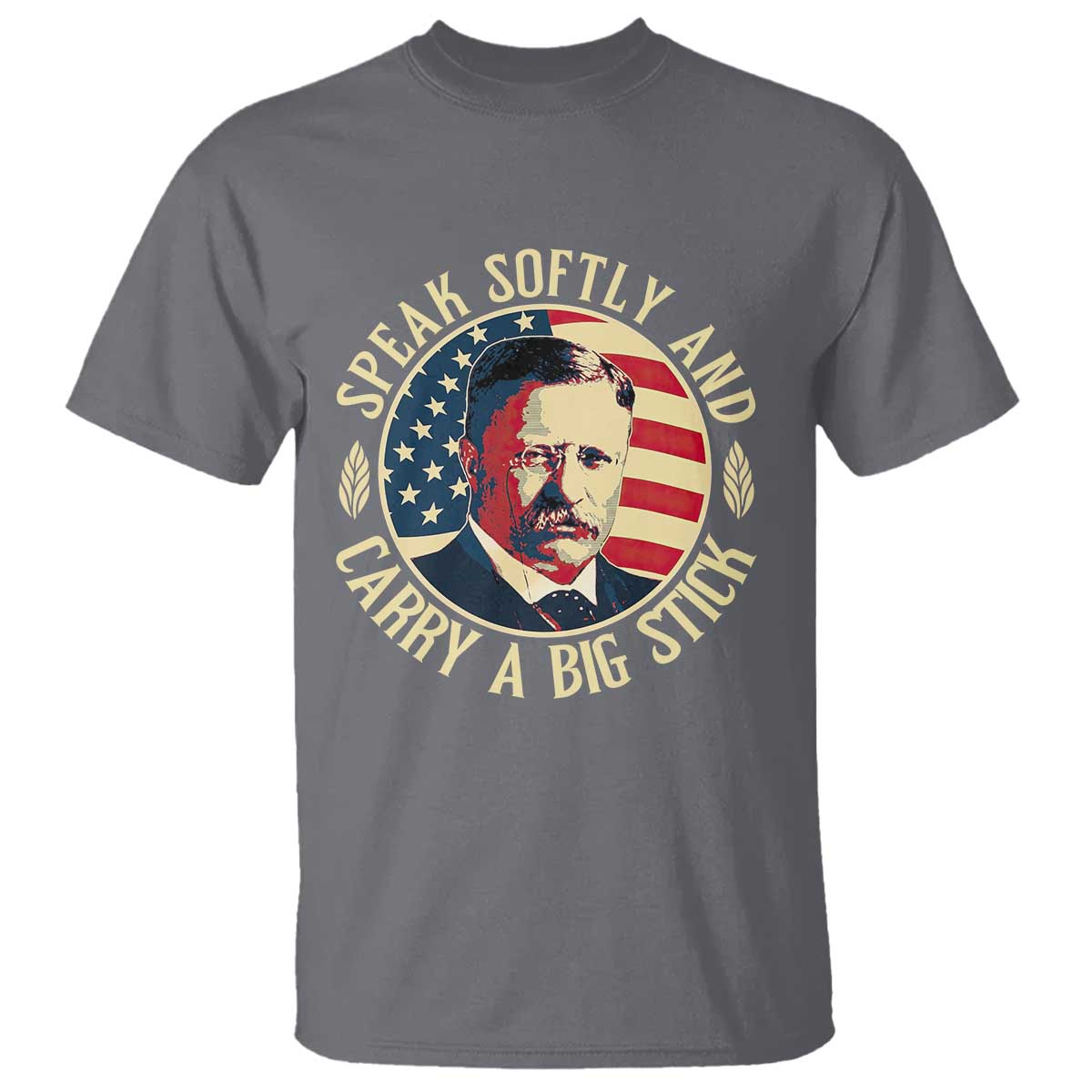 Theodore Roosevelt Quote American President T Shirt Speak Softly and Carry a Big Stick