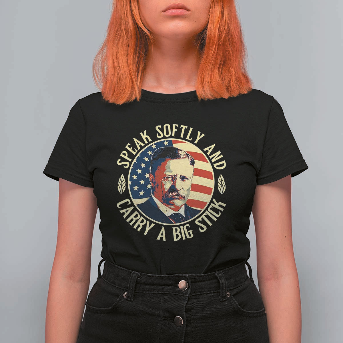 Theodore Roosevelt Quote American President T Shirt For Women Speak Softly and Carry a Big Stick