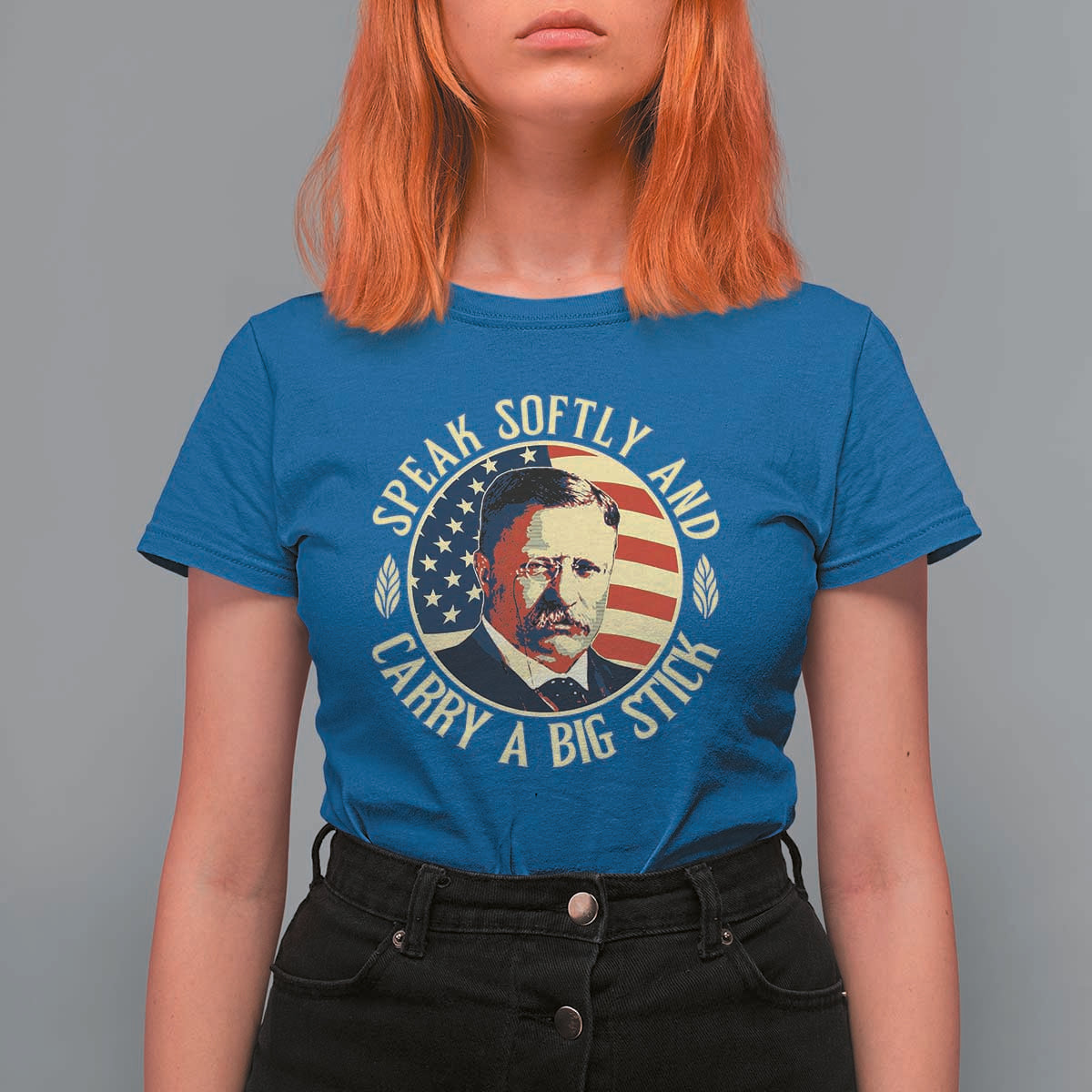 Theodore Roosevelt Quote American President T Shirt For Women Speak Softly and Carry a Big Stick